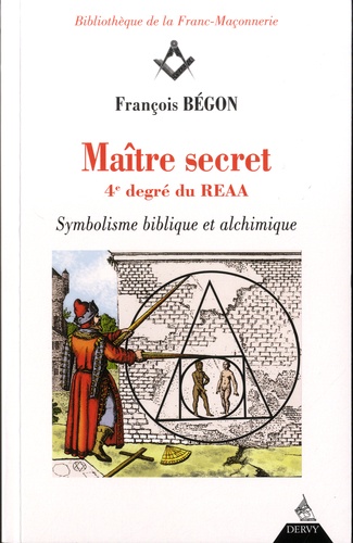 Maître secret 4e degré du REAA. Symbolique biblique et alchimique