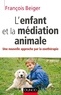 François Beiger - L'enfant et la médiation animale - Une nouvelle approche par la zoothérapie.