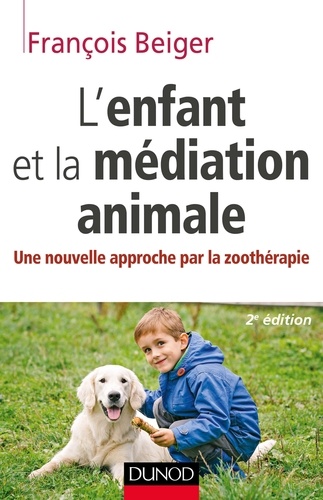 L'enfant et la médiation animale. Une nouvelle approche par la zoothérapie 2e édition