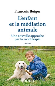 François Beiger - L'enfant et la médiation animale - Une nouvelle approche par la zoothérapie.