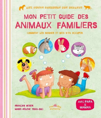 François Beiger et Marie-Hélène Tran-Duc - Mon petit guide des animaux familiers - Comment les soigner et bien s'en occuper.