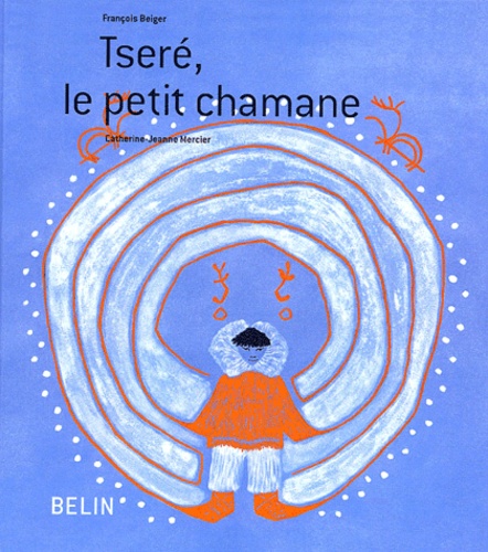 François Beiger - Tseré, le petit chamane.