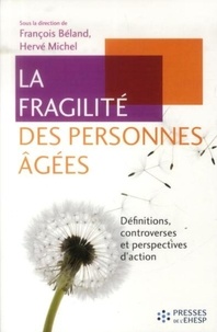François Béland et Hervé Michel - La fragilité des personnes âgées - Définitions, controverses et perspectives d'action.