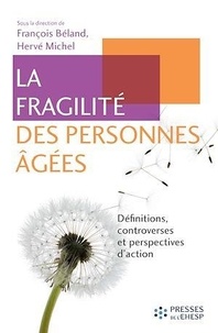 François Béland et Hervé Michel - La fragilité des personnes âgées - Définitions, controverses et perspectives d'action.