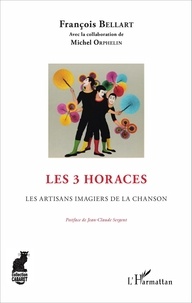François Bellart - Les 3 Horaces - Les artisans imagiers de la chanson.