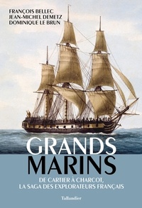 François Bellec et Jean-Michel Demetz - Grands Marins - De Cartier à Charcot, la saga des explorateurs français.