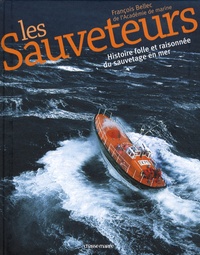 François Bellec - Les Sauveteurs - Histoire folle et raisonnée du sauvetage en mer.