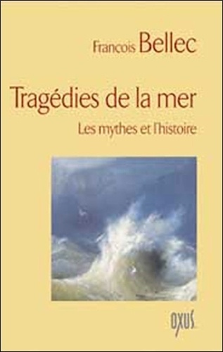 François Bellec - Tragédies de la mer - Les mythes et l'histoire.