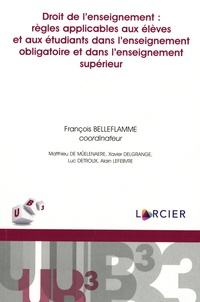 François Belleflamme - Droit de l'enseignement : règles applicables aux élèves et aux étudiants dans l'enseignement obligatoire et dans l'enseignement supérieur.