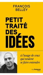 Petit Traité des idées - A l'usage de ceux qui veulent se faire entendre