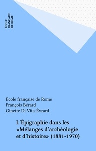 François Bérard - L'épigraphie dans les "Mélanges d'archéologie et d'histoire" - 1881-1970.