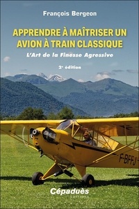 François Bergeon - Apprendre à maîtriser un avion à train classique - L'art de la finesse agressive.