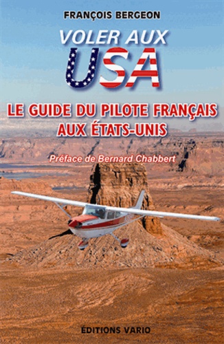 François Bergeon - Voler aux USA - Le guide du pilote français aux Etats-Unis.