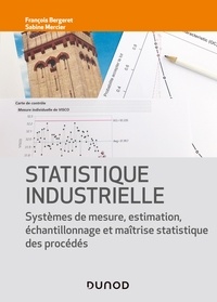 François Bergeret et Sabine Mercier - Statistique industrielle - Systèmes de mesure, inférence, échantillonnage et MSP.