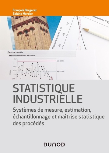 Statistique industrielle. Systèmes de mesure, estimation, échantillonnage et maîtrise statistique des procédés
