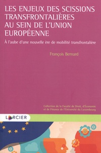 François Bernard - Les enjeux des scissions transfrontalières au sein de l'Union européenne - A l'aube d'une nouvelle ère de mobilité transfrontalière.
