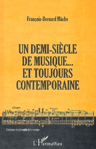 François-Bernard Mâche - Un Demi-Siecle De Musique... Et Toujours Contemporaine.