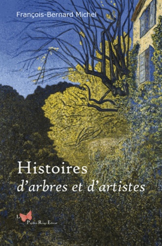 François-Bernard Michel - Histoires d'arbres et d'artistes.
