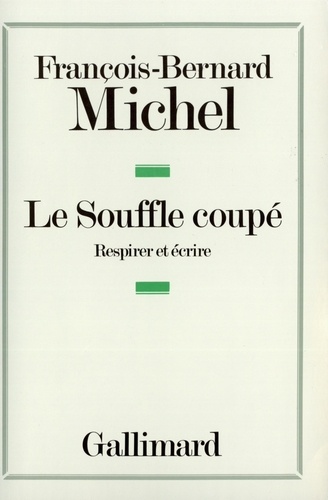 François-Bernard Michel - Le souffle coupé - Respirer et écrire.