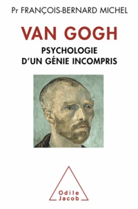François-Bernard Michel - Van Gogh - Psychologie d'un génie incompris.