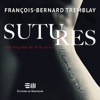 François-Bernard Tremblay - Sutures - Une enquête de Nick Jarvis.