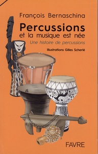 François Bernaschina - Percussions et la musique est née - Une histoire de percussions.