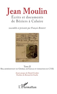 François Berriot - Jean Moulin, écrits et documents de Béziers à Caluire - Pack en 2 volumes : Tome 1, L'homme privé, le haut fonctionnaire républicain ; Tome 2, Rex, représentant du général de Gaulle et fondateur du CNR.