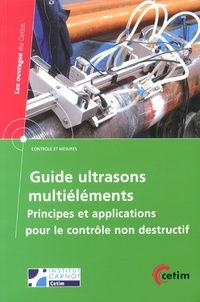 François Berthelot et Benoît Dupont - Guide ultrasons multiéléments - Principes et applications pour le contrôle non destructif.