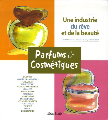 François Berthoud - Parfums & Cosmétiques - Une industrie du rêve et de la beauté.