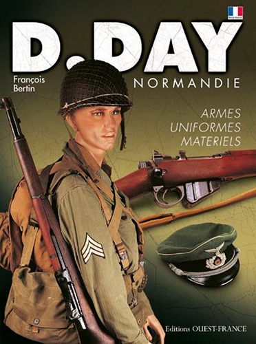 D-Day Normandie. Uniformes-armes-matériels