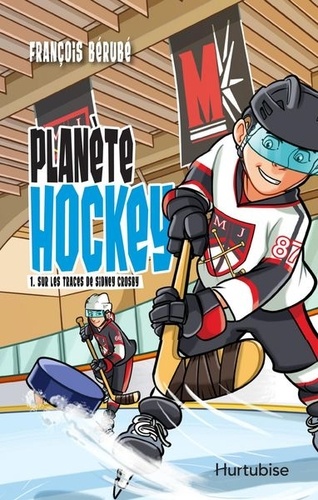 François Bérubé - Planète hockey Tome 1 : Sur les traces de Sydney Crosby.