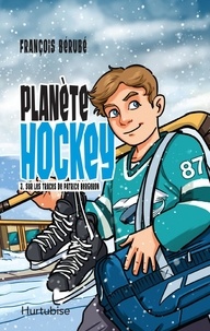 François Bérubé - Planète hockey Tome 3 : Sur les traces de Patrice Bergeron.