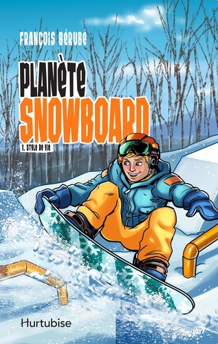 François Bérubé et Catherine Ego - Planète snowboard  : Planète snowboard - Tome 1 - Style de vie.