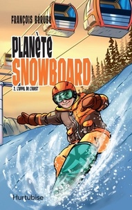 François Bérubé - Planète snowboard Tome 2 : L'appel de l'ouest.