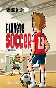 François Bérubé - Planete soccer v 02 la vengeance.