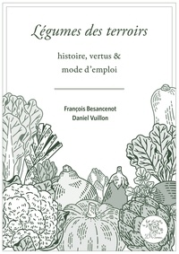 François Besancenot et Daniel Vuillon - Légumes des terroirs - Histoire, vertus & mode d'emploi.