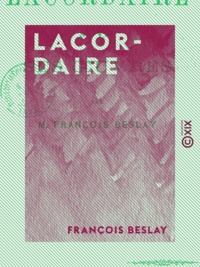 François Beslay - Lacordaire - Sa vie et ses œuvres.