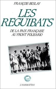 François Beslay - Les reguibats - De la paix française au front Polisario.