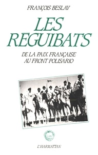 François Beslay - Les reguibats - De la paix française au front Polisario.