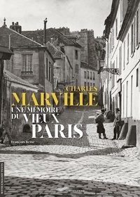 François Besse - Charles Marville - Une mémoire du vieux Paris.