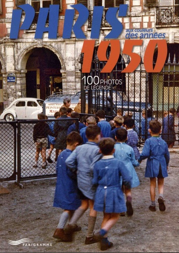 Paris aux couleurs des années 1950. 100 photos de légende