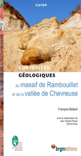 François Bétard - Curiosités géologiques du massif de Rambouillet et la vallée de Chevreuse.