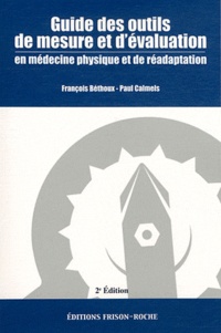 François Béthoux et Paul Calmels - Guide des outils de mesure et d'évaluation en médecine physique et de réadaptation.