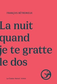 Livres électroniques gratuits à télécharger au format pdf La nuit quand je te gratte le dos in French 9791027806270 par François Betremieux FB2 PDF