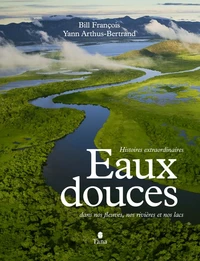 Eaux Douces - Histoires extraordinaires dans nos rivières, nos lacs et nos fleuves