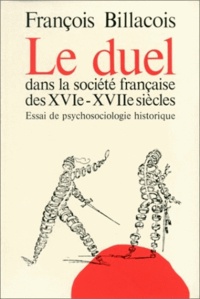 François Billacois - Le duel dans la société française des 16e-17e siècles. - Essai de psycho-sociologie historique.
