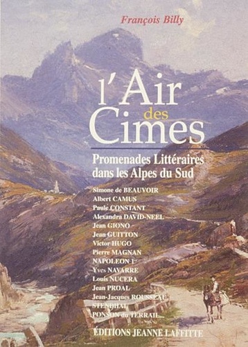 François Billy - L'air des cimes - Promenades littéraires dans les Alpes du Sud.