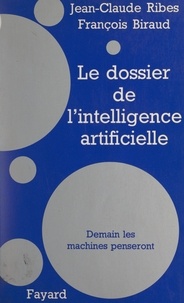 Francois Biraud et Jean-Claude Ribes - Le dossier de l'intelligence artificielle.