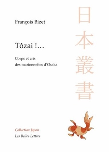 François Bizet - Tôzai !... - Corps et cris des marionnettes d'Osaka.