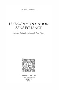 François Bizet - Une communication sans échange - Georges Bataille critique de Jean Genet.